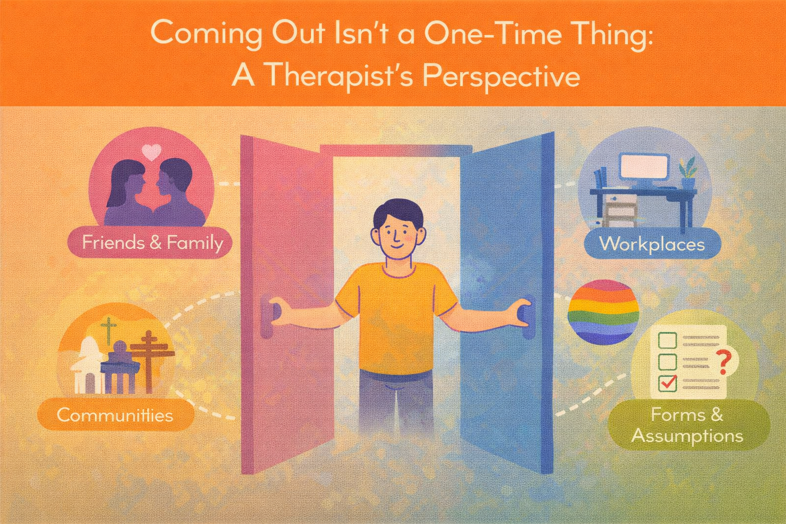 COMING OUT ISN’T A ONE-TIME THING: A Therapist’s Perspective